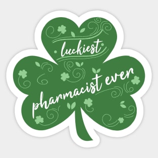 Luckiest pharmacist Ever, St Patrick Day Gift for pharmacist Sticker